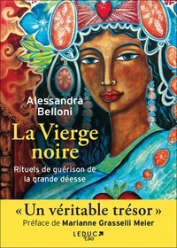 Alessandra Belloni - La Vierge noire - Rituels de guérison de la grande déesse.