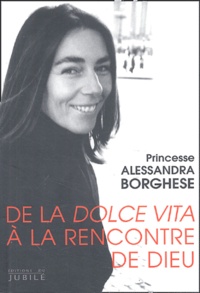 Alessandra Borghese - De la dolce vita à la rencontre de Dieu.