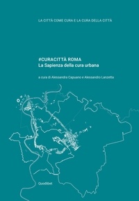 Alessandra Capuano et  Aa.vv. - #CURACITTÀ ROMA - La Sapienza della cura urbana.