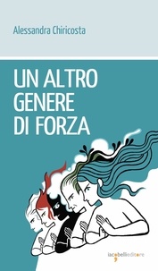 Alessandra Chiricosta - Un altro genere di forza.