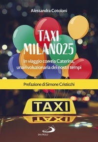 Alessandra Cotoloni - Taxi Milano25 - In viaggio con zia Caterina, una rivoluzionaria dei nostri tempi.