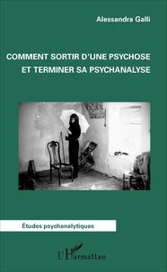 Alessandra Galli - Comment sortir d'une psychose et terminer sa psychanalyse.