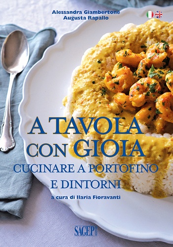 Alessandra Giambertone et Augusta Rapallo - A Tavola con Gioia - Cucinare a Portofino e dintorni.