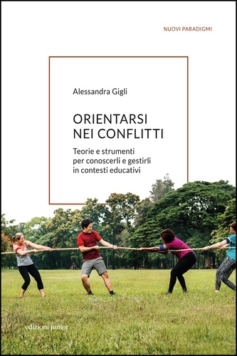 Alessandra Gigli - Orientarsi nei conflitti - Teorie e strumenti per conoscerli e gestirli in contesti educativi.