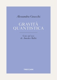 Alessandra Gnecchi et Amedeo Balbi - Gravità quantistica.