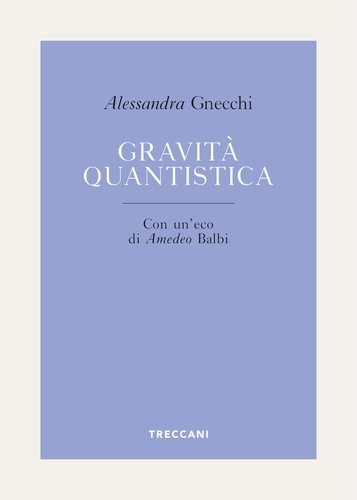 Alessandra Gnecchi et Amedeo Balbi - Gravità quantistica.