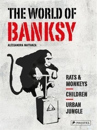 Alessandra Mattanza - The World of Banksy /anglais.