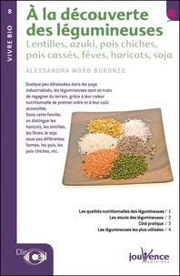 Alessandra Moro Buronzo - A la découverte des légumineuses - Lentilles, azuki, pois chiches, pois cassés, fèves, haricots, soja.
