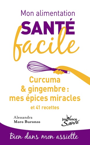 Curcuma & gingembre : mes épices miracles. Et 41 recettes