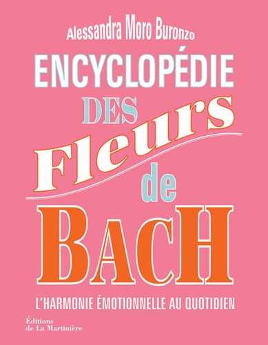 Alessandra Moro Buronzo - Encyclopédie des fleurs de Bach : l'harmonie emotionnelle au quotidien.