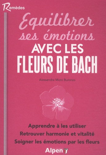 Alessandra Moro Buronzo - Les fleurs de Bach - Soigner les émotions par les fleurs.