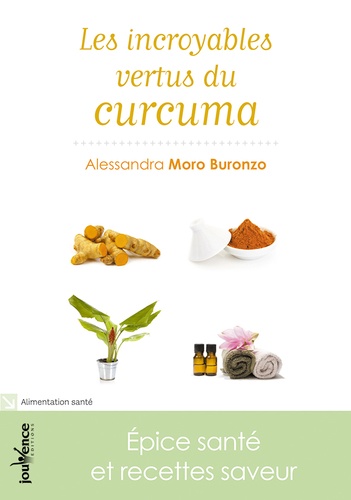 Les incroyables vertus du curcuma. Epice santé et recettes saveur
