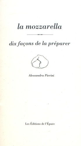 Alessandra Pierini - La mozzarella - Dix façons de la préparer.