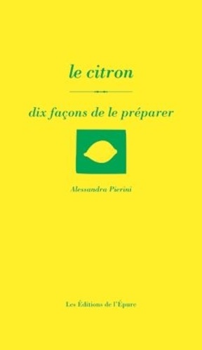 Alessandra Pierini - Le citron - Dix façons de le préparer.