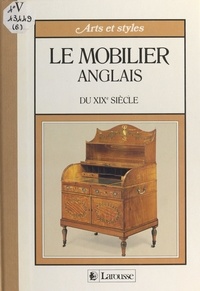 Alessandra Ponte et  Collectif - Le mobilier anglais du XIXe siècle.