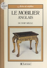 Alessandra Ponte et  Collectif - Le mobilier anglais du XVIIIe siècle.