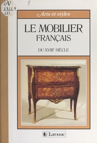 Alessandra Ponte et Rémi Simon - Le mobilier français du XVIIIe siècle.