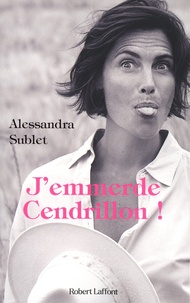 Alessandra Sublet - J'emmerde Cendrillon !.
