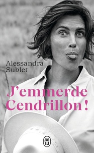 Alessandra Sublet - J'emmerde Cendrillon !.