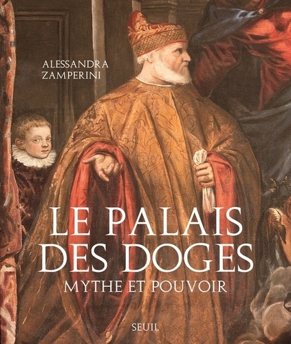 Alessandra Zamperini - Le Palais des Doges - Mythe et pouvoir.