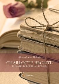 Alessandranna D'Auria - Charlotte Brontë. Il diario di Roe Head 1831-1838.