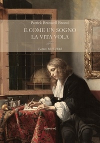 Alessandranna D'Auria et Patrick Branwell Brontë - E come un sogno la vita vola. Lettere 1835-1848.