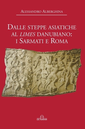 Alessandro Alberghina - Dalle steppe asiatiche al Limes danubiano: i Sarmati e Roma.