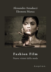 Alessandro Amaducci et Eleonora Manca - Fashion Film - Nuove visioni della moda.