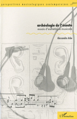 Alessandro Arbo - Archéologie de l'écoute - Essais d'esthétique musicale.