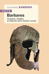 Alessandro Barbero - Barbares - Immigrés, réfugiés et déportés dans l'Empire romain.