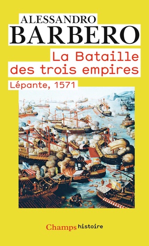 Alessandro Barbero - La bataille des trois empires - Lépante, 1571.