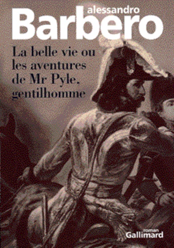 Alessandro Barbero - La belle vie ou Les aventures de Mr Pyle, gentilhomme.