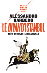 Alessandro Barbero - Le divan d'Istanbul - Brêve histoire de l'Empire Ottoman.