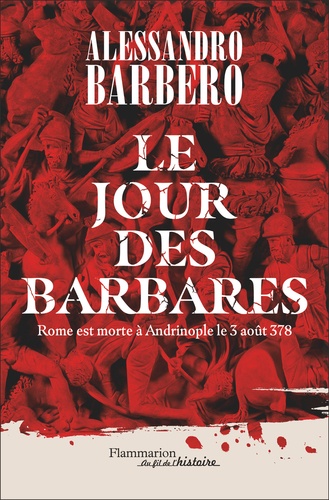 Alessandro Barbero - Le Jour des barbares - Rome est morte à Andrinople le 3 août 378.