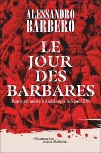 Alessandro Barbero - Le jour des barbares - Rome est morte à Andrinople le 3 août 378.