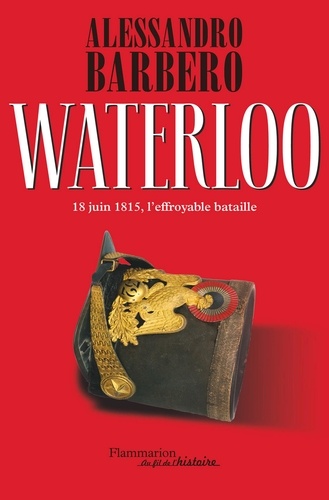 Waterloo. 18 juin 1815, l'effroyable bataille