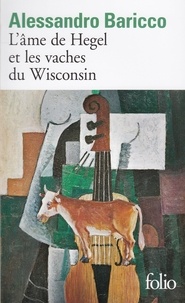 Alessandro Baricco - L'âme de Hegel et les vaches du Wisconsin.