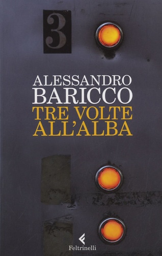 Alessandro Baricco - Tre volte All'Alba.