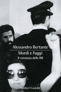 Alessandro Bertante - Mordi e fuggii - Il romanzo delle BR.