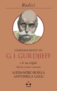 Alessandro Boella et Antonella Galli - L'insegnamento di G. I. Gurdjieff e le sue origini.