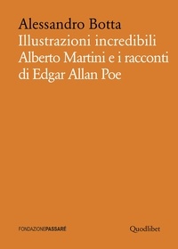 Alessandro Botta - Illustrazioni incredibili - Alberto Martini e i racconti di Edgar Allan Poe.