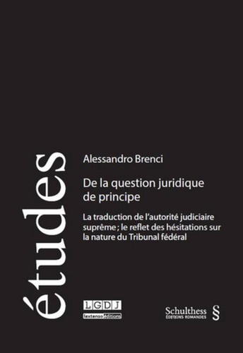Alessandro Brenci - De la question juridique de principe - La traduction de l'autorité judiciaire suprême ; le reflet des hésitations sur la nature du Tribunal fédéral.