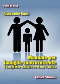 Alessandro Bruni - Manuale per famiglie controcorrente. L’accoglienza familiare fra teoria e pratica.