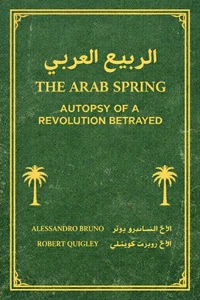 The Arab Spring Autopsy Of A Revolution Betrayed