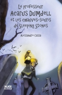 Alessandro Cassa - Le professeur Acarus Dumdell Tome 2 : Le professeur Acarus Dumdell et les chauves-souris de Sleeping Stones.