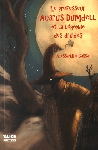 Alessandro Cassa - Le professeur Acarus Dumdell Tome 3 : Le professeur Acarus Dumdell et la légende des druides.