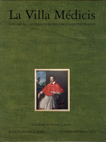 Alessandro Cecchi et Carlo Gasparri - La Villa Médicis - Volume 4, Le collezioni del cardinale Ferdinando - I dipinti e le sculture.