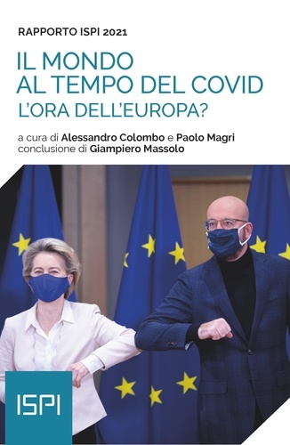 Alessandro Colombo et Paolo Magri - Rapporto ISPI 2021 - Il mondo al tempo del Covid - L’ora dell’Europa?.