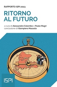 Alessandro Colombo et Paolo Magri - Ritorno al futuro. Rapporto ISPI 2023.
