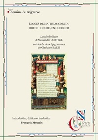 Alessandro Cortesi et Girolamo Balbi - Éloges de Matthias Corvin, roi de Hongrie, en guerrier.